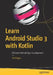 Learn Android Studio 3 with Kotlin: Efficient Android App Development by Ted Hagos