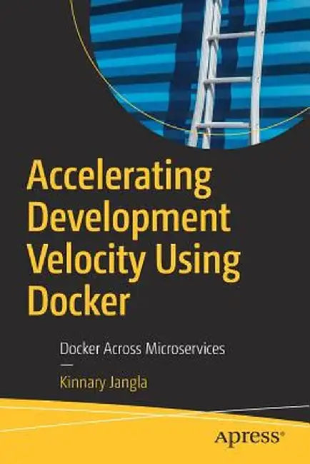 Accelerating Development Velocity Using Docker: Docker Across Microservices by Kinnary Jangla