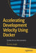 Accelerating Development Velocity Using Docker: Docker Across Microservices by Kinnary Jangla