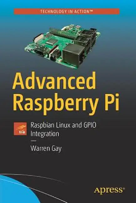 Advanced Raspberry Pi: Raspbian Linux and Gpio Integration by Warren Gay