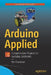 Arduino Applied: Comprehensive Projects for Everyday Electronics by Neil Cameron