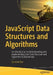 JavaScript Data Structures and Algorithms: An Introduction to Understanding and Implementing Core Data Structure and Algorithm Fundamentals by Sammie Bae