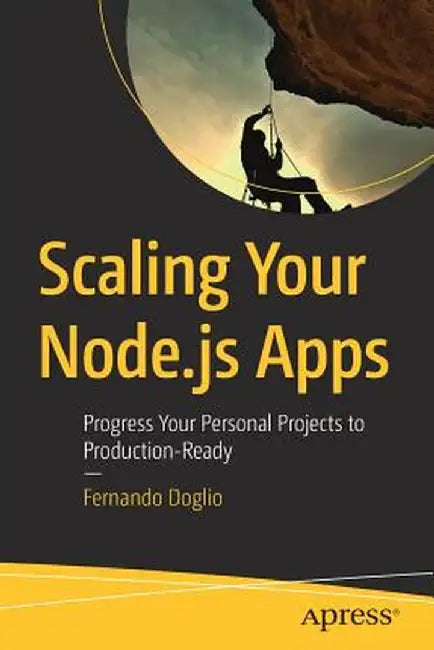 Scaling Your Node.Js Apps: Progress Your Personal Projects to Production-Ready by Fernando Doglio