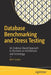 Database Benchmarking and Stress Testing: An Evidence-Based Approach to Decisions on Architecture and Technology by Bert Scalzo
