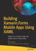 Building Xamarin.Forms Mobile Apps Using Xaml: Mobile Cross-Platform Xaml and Xamarin.Forms Fundamentals by Dan Hermes