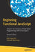 Beginning Functional JavaScript: Uncover the Concepts of Functional Programming with Ecmascript 8 by Anto Aravinth