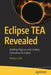 Eclipse Tea Revealed: Building Plug-Ins and Creating Extensions for Eclipse by Markus Duft