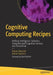Cognitive Computing Recipes: Artificial Intelligence Solutions Using Microsoft Cognitive Services and Tensorflow by Adnan Masood