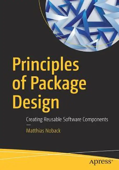 Principles of Package Design: Creating Reusable Software Components by Matthias Noback