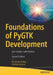 Foundations of Pygtk Development: GUI Creation with Python by W. David Ashley