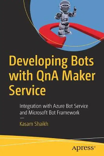 Developing Bots with Qna Maker Service: Integration with Azure Bot Service and Microsoft Bot Framework by Kasam Shaikh