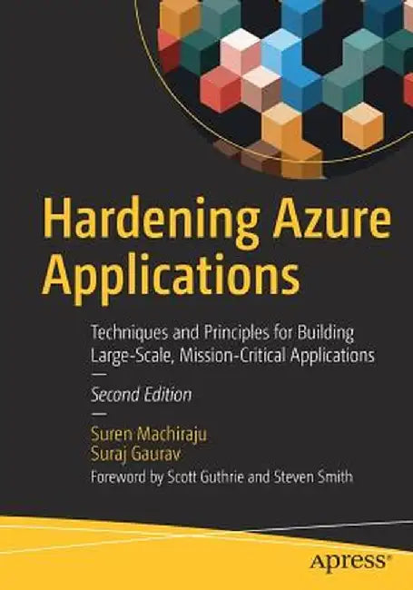 Hardening Azure Applications: Techniques and Principles for Building Large-Scale, Mission-Critical Applications by Suren Machiraju