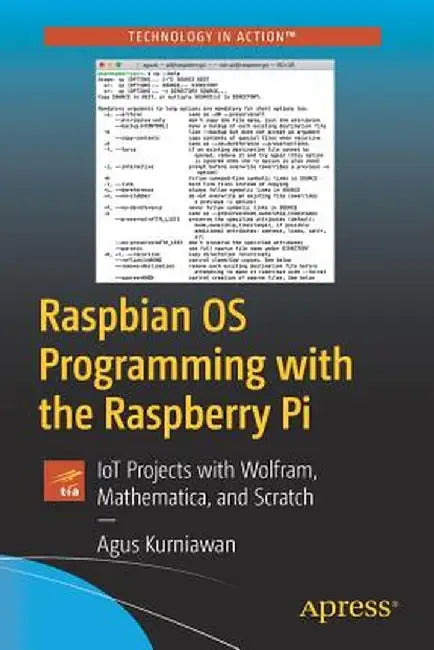Raspbian OS Programming with the Raspberry Pi: Iot Projects with Wolfram, Mathematica, and Scratch by Agus Kurniawan