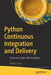 Python Continuous Integration and Delivery: A Concise Guide with Examples by Moritz Lenz