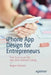 iPhone App Design for Entrepreneurs: Find Success on the App Store Without Coding by Megan Holstein