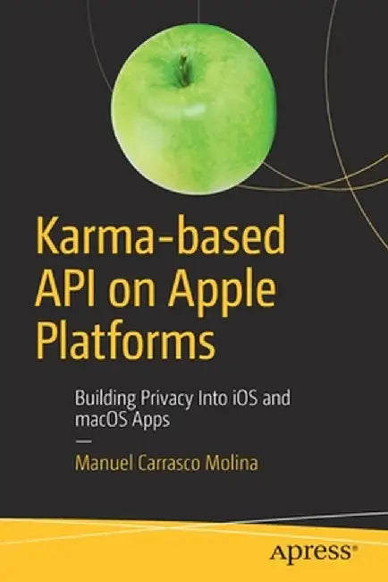 Karma-Based API on Apple Platforms: Building Privacy Into IOS and Macos Apps by Manuel Carrasco Molina