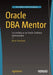 Oracle DBA Mentor: Succeeding as an Oracle Database Administrator by Brian Peasland
