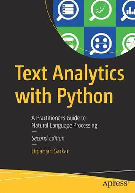 Text Analytics with Python: A Practical Real-World Approach to Gaining Actionable Insights from Your Data by Dipanjan Sarkar
