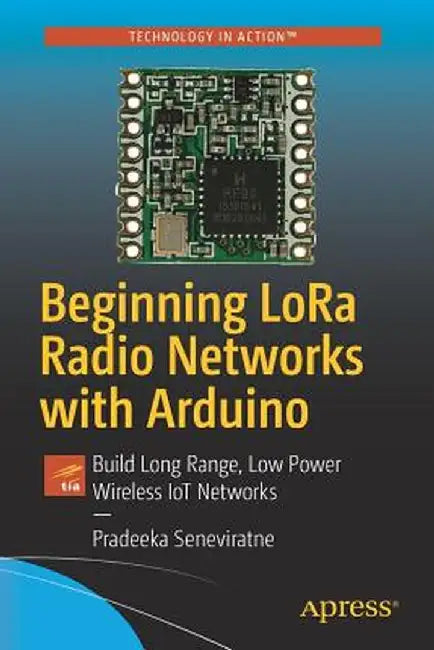 Beginning Lora Radio Networks with Arduino: Build Long Range, Low Power Wireless Iot Networks by Pradeeka Seneviratne