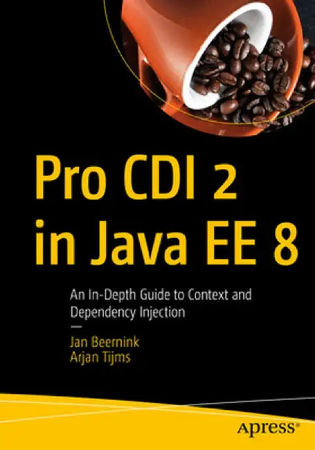 Pro CDI 2 in Java Ee 8: An In-Depth Guide to Context Dependency Injection by Jan Beernink
