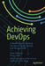 Achieving Devops: A Novel about Delivering the Best of Agile, Devops, and Microservices by Dave Harrison