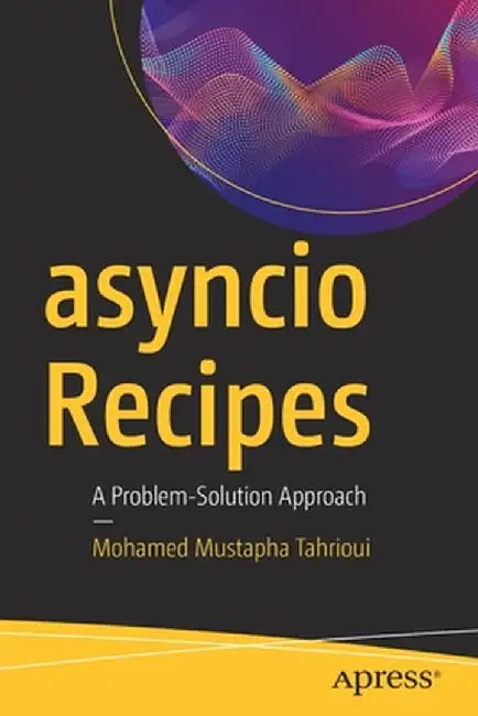 Asyncio Recipes: A Problem-Solution Approach by Mohamed Mustapha Tahrioui