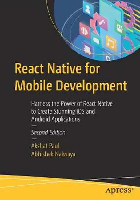React Native for Mobile Development: Harness the Power of React Native to Create Stunning IOS and Android Applications by Akshat Paul