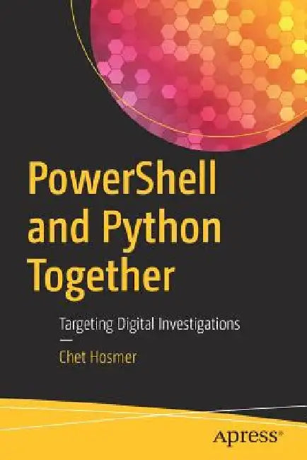 Powershell and Python Together: Targeting Digital Investigations by Chet Hosmer