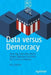 Data Versus Democracy: How Big Data Algorithms Shape Opinions and Alter the Course of History by Kris Shaffer