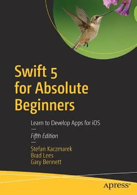 Swift 5 for Absolute Beginners: Learn to Develop Apps for IOS by Stefan Kaczmarek