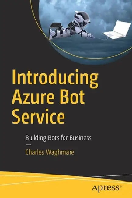 Introducing Azure Bot Service: Building Bots for Business by Charles David Waghmare