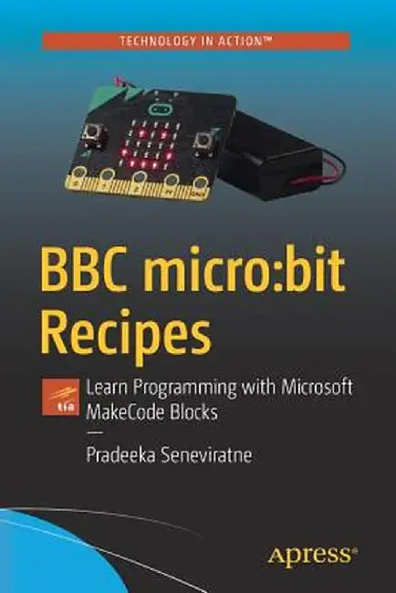 BBC Micro: Bit Recipes: Learn Programming with Microsoft Makecode Blocks by Pradeeka Seneviratne