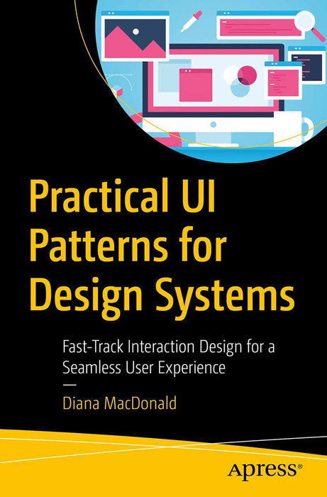 Practical Ui Patterns for Design Systems: Fast-Track Interaction Design for a Seamless User Ex by MacDonald/Diana