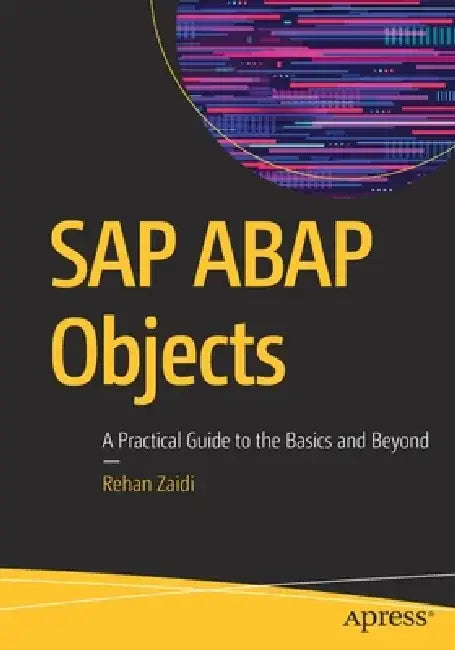 SAP ABAP Objects: A Practical Guide to the Basics and Beyond by Rehan Zaidi