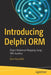 Introducing Delphi Orm: Object Relational Mapping Using Tms Aurelius by John Kouraklis