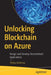 Unlocking Blockchain on Azure: Design and Develop Decentralized Applications by Shilpa Karkeraa