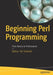 Beginning Perl Programming: From Novice to Professional by William "bo" Rothwell