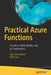 Practical Azure Functions: A Guide to Web, Mobile, and Iot Applications by Agus Kurniawan