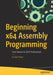 Beginning X64 Assembly Programming: From Novice to Avx Professional by Jo Van Hoey