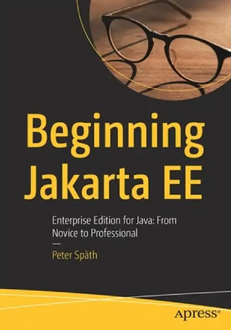 Beginning Jakarta Ee: Enterprise Edition for Java: From Novice to Professional by Peter Spath