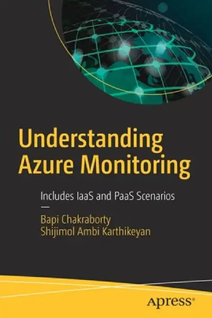 Understanding Azure Monitoring: With Applications Including Iaas and Paas by Shijimol Ambi Karthikeyan