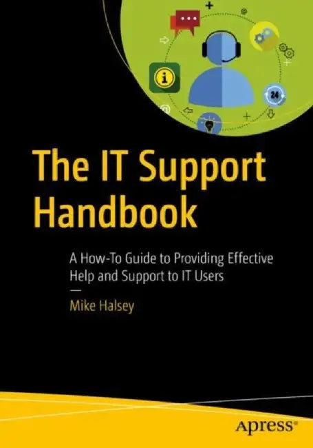 The IT Support Handbook: A How-To Guide to Providing Effective Help and Support to IT Users by Halsey