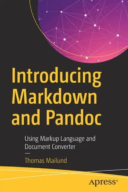 Introducing Markdown and Pandoc: Using Markup Language and Document Converter by Thomas Mailund
