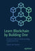 Learn Blockchains by Building One: A Concise Path to Understanding Cryptocurrencies by Daniel Van Flymen
