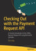 Checking Out with the Payment Request API: A Practical Introduction to the Html5 Payment Request API Using Real-World Examples by Alex Libby