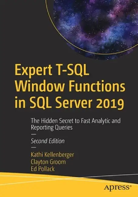 Expert T-SQL Window Functions in SQL Server 2019: The Hidden Secret to Fast Analytic and Reporting Queries by Kathi Kellenberger