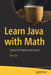 Learn Java with Math: Using Fun Projects and Games by Ron Dai