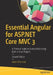 Essential Angular for ASP.NET Core MVC 3: A Practical Guide to Successfully Using Both in Your Projects by Adam Freeman