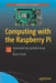 Computing with the Raspberry Pi: Command Line and GUI Linux by Brian Schell
