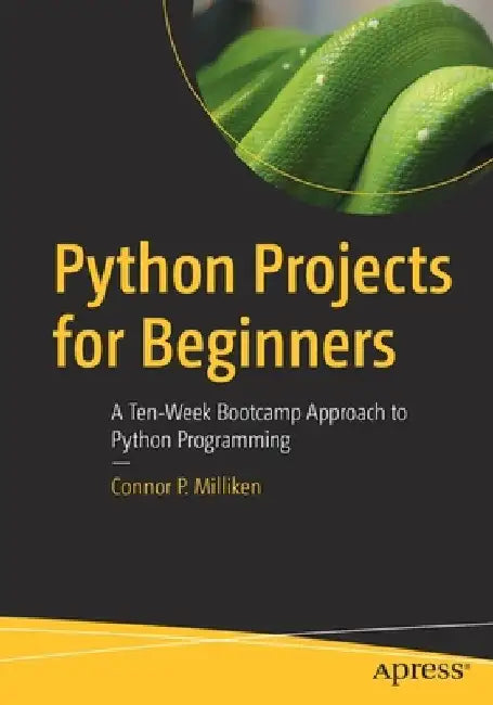 The Python Bootcamp: A Hands-On Approach to Python and Data Analytics by Connor P. Milliken